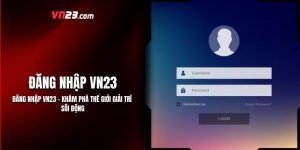 Đăng Nhập vn23 - Khám Phá Thế Giới Giải Trí Sôi Động