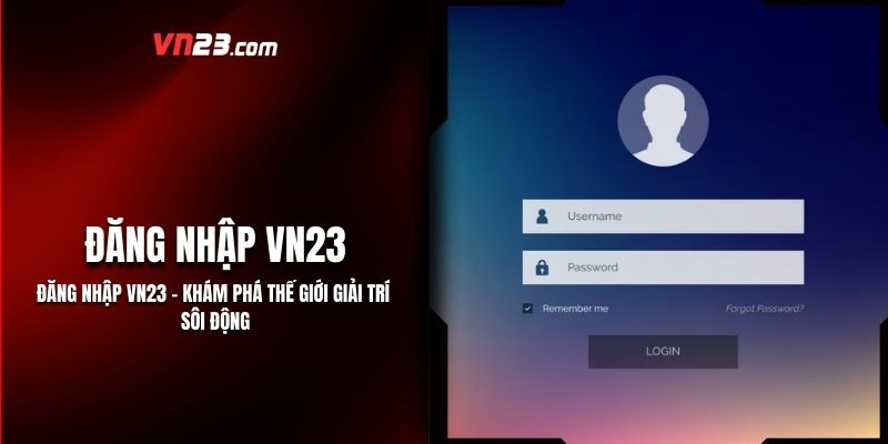 Đăng Nhập vn23 - Khám Phá Thế Giới Giải Trí Sôi Động