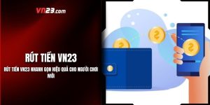 Rút Tiền Vn23 Nhanh Gọn Hiệu Quả Cho Người Chơi Mới