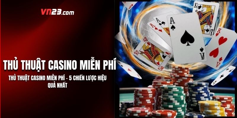 Thủ Thuật Casino Miễn Phí - 5 Chiến Lược Hiệu Quả Nhất