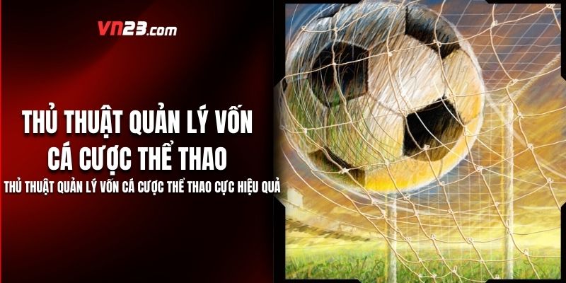 Thủ thuật quản lý vốn cá cược thể thao Cực Hiệu Quả