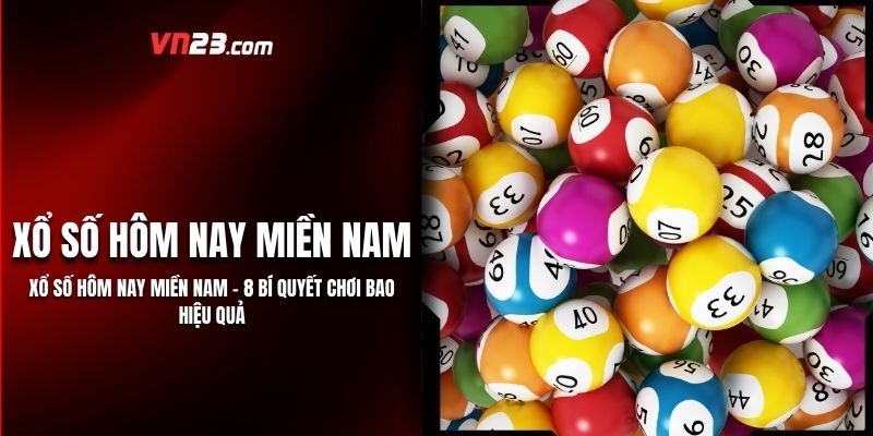 Xổ Số Hôm Nay Miền Nam - 8 Bí Quyết Chơi Bao Hiệu Quả